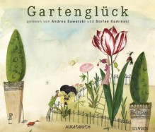 Gartenglück - Diverse, studio_wort, Audiobuch Verlag, Stefan Kaminski, Andrea Sawatzki