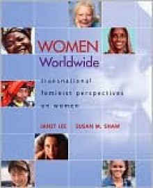 Women Worldwide: Transnational Feminist Perspectives on Women - Janet Lee, Susan Shaw