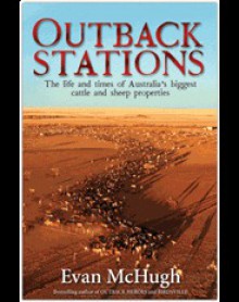 Outback Stations: The Life and Times of Australia's Biggest Cattle and Sheep Properties - Evan McHugh