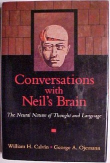 Conversations With Neil's Brain: The Neural Nature of Thought and Language - William H. Calvin, George A. Ojemann