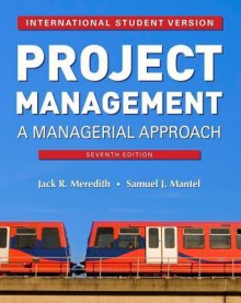 Project Management: A Managerial Approach - Jack R. Meredith, Samuel J. Mantel Jr.