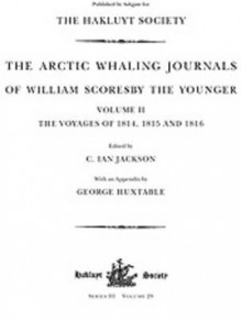 The Arctic Whaling Journals of William Scoresby the Younger (1789-1857) Vol. 2. the Voyages of 1815 and 1816 - William Scoresby, Ian Jackson