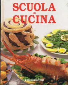 Scuola di Cucina - Simonetta Lupi Vada, Roberto Esposito, Mario Matteucci, Alberto Bertoldi, Piero Baguzzi, Romano Vada, Sandro Pagani, Umberto Marzani