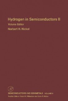 Semiconductors and Semimetals, Volume 61: Hydrogen in Semiconductors II - Robert K. Willardson, Norbert H. Nickel