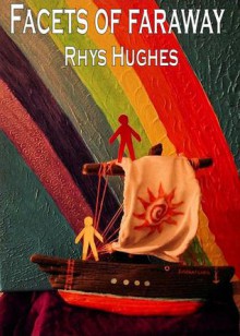 Facets of Faraway - Rhys Hughes