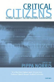 Critical Citizens: Global Support for Democratic Government - Pippa Norris