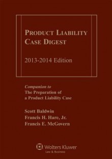 Product Liability Case Digest, 2013-2014 Edition - Scott Baldwin