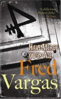 Have Mercy On Us All - Fred Vargas