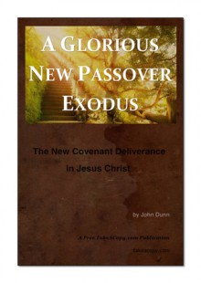 A Glorious New Passover Exodus - John Dunn