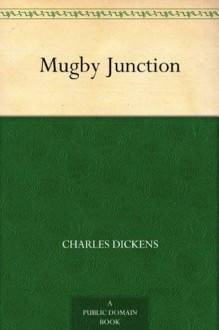 Mugby Junction (免费公版书) - Charles Dickens