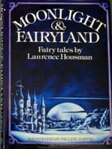 Moonlight and Fairyland - Laurence Housman, Pauline Martin