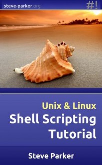 Shell Scripting Tutorial - Steve Parker