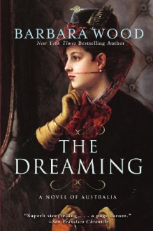 The dreaming: a novel of Australia - Barbara Wood