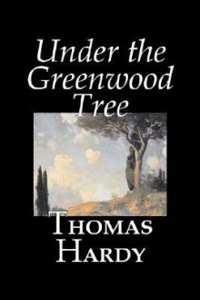 Under the Greenwood Tree - Thomas Hardy