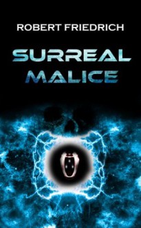 Surreal Malice: None Shall Prevail - Robert Friedrich