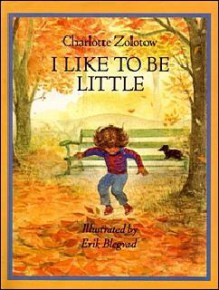 I Like to Be Little - Charlotte Zolotow, Erik Blegvad