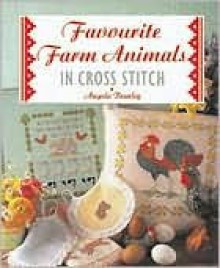 Favourite Farm Animals in Cross Stitch - Angela Beazley