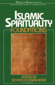 Islamic Spirituality I: Foundations (World Spirituality: An Encyclopedic History of the Religious Quest, Volume 19) - Seyyed Hossein Nasr