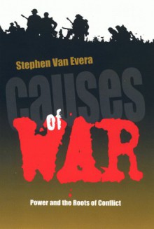 Causes of War: Power and the Roots of Conflict - Stephen Van Evera