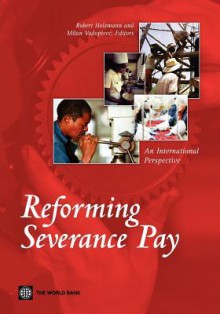 Reforming Severance Pay: An International Perspective - Robert Holzmann, Milan Vodopivec