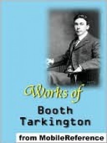 Works of Booth Tarkington - Booth Tarkington