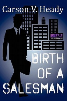 Birth of a Salesman - Carson V. Heady, M. Stefan Strozier, Kyle Torke