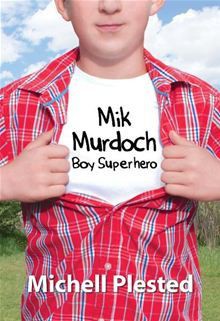 Mik Murdoch: Boy Superhero - Michell Plested