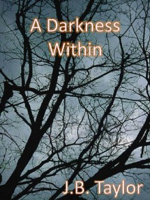 A Darkness Within (The Darkness) - J.B. Taylor