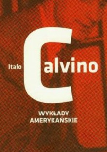 Wykłady amerykańskie. Sześć przypomnień dla przyszłego tysiąclecia - Italo Calvino, Anna Wasilewska