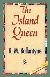 The Island Queen - M. Ballantyne R. M. Ballantyne