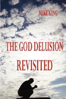 The God Delusion Revisited - Mike King