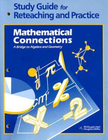 Study Guide for Reteaching and Practice Mathematical Connections: A Bridge to Algebra and Geometry - McDougal Littell