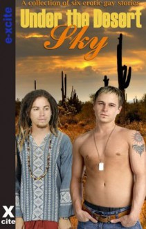 Under The Desert Sky - An Xcite Books collection of gay erotic stories. - Landon Dixon, Patrick Myers, Josephine Myles, Tabitha Rayne, Michael Braken, Zee Kensington