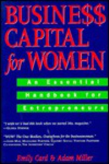 Business Capital for Women: An Essential Handbook for Entrepreneurs - Emily Card, Adam Miller