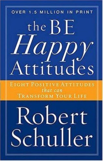 The Be Happy Attitudes - Robert Schuller