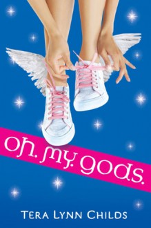 Oh. My. Gods. (Oh. My. Gods. #1) - Tera Lynn Childs