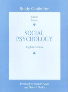 Study Guide for Baron and Byrne Social Psychology - Gene F. Smith, Robert A. Baron, Donn Byrne