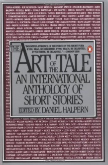 The Art of the Tale: An International Anthology of Short Stories, 1945-1985 - Daniel Halpern, Various