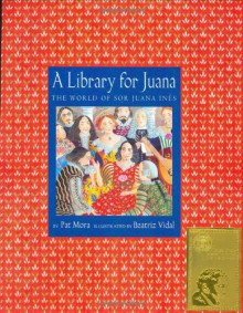 A Library for Juana: The World of Sor Juana Ines - Pat Mora, Beatriz Vidal