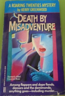 Death By Misadventure - Kerry Greenwood