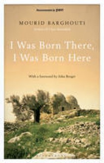 I Was Born There, I Was Born Here - مريد البرغوثي, Mourid Barghouti