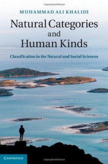 Natural Categories and Human Kinds: Classification in the Natural and Social Sciences - Muhammad Ali Khalidi