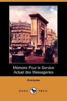 Mmoire Pour Le Service Actuel Des Messageries (Dodo Press) - Anonymous