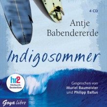 Indigosommer - Antje Babendererde, Muriel Baumeister, Philipp Baltus