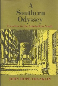 A southern odyssey: Travelers in the antebellum North (The Walter Lynwood Fleming lectures in southern history) - John Hope Franklin