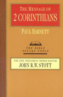 The Message of 2 Corinthians - Paul Barnett