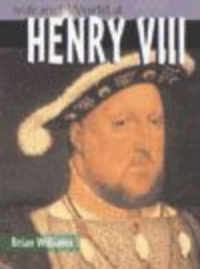 Henry VIII (The Life & World Of) - Brian Williams