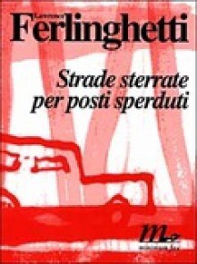 Strade sterrate per posti sperduti - Lawrence Ferlinghetti, Damiano Abeni