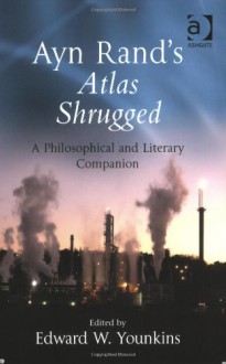 Ayn Rand's Atlas Shrugged: A Philosophical and Literary Companion - Edward Wayne Younkins