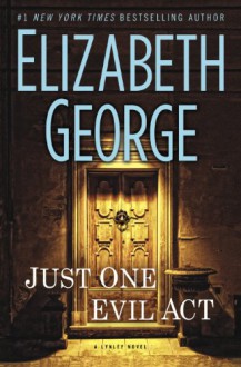 Just One Evil Act (Inspector Lynley, #18) - Elizabeth George